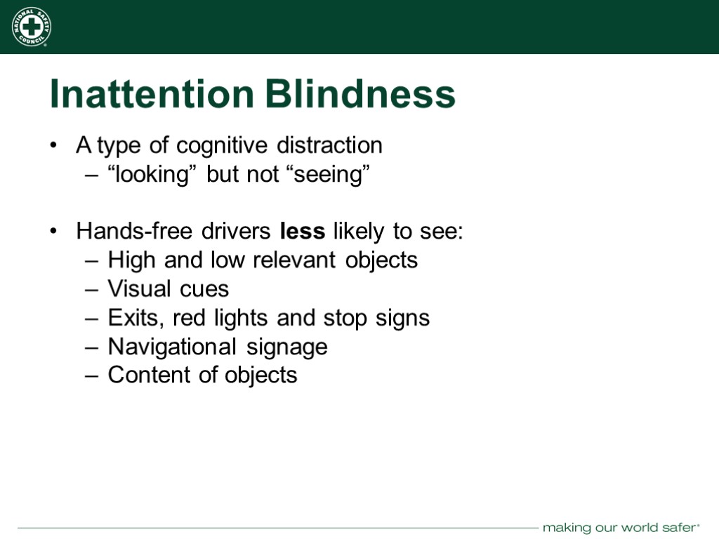 Inattention Blindness A type of cognitive distraction “looking” but not “seeing” Hands-free drivers less